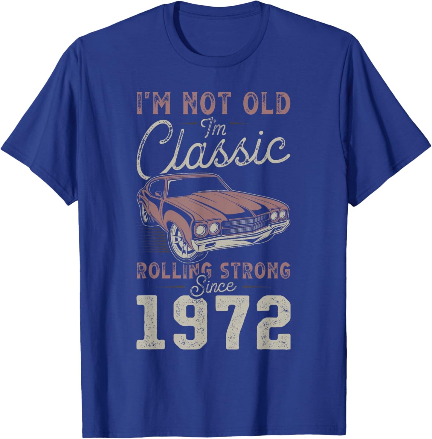 1972 I'm not Old I'm Classic 54th Birthday Muscle Car T-Shirt - T-Shirt | Royal