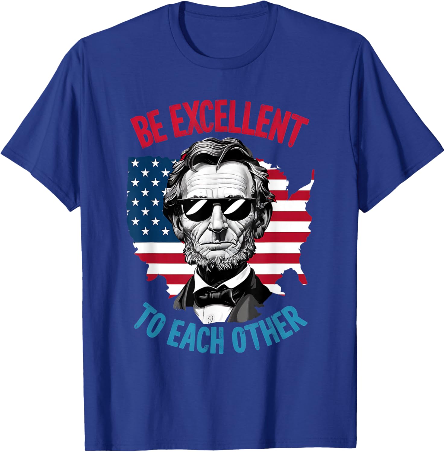 be Excellent to Each Other US Map Flag Abe Abraham Lincoln T-Shirt - T-Shirt | Royal