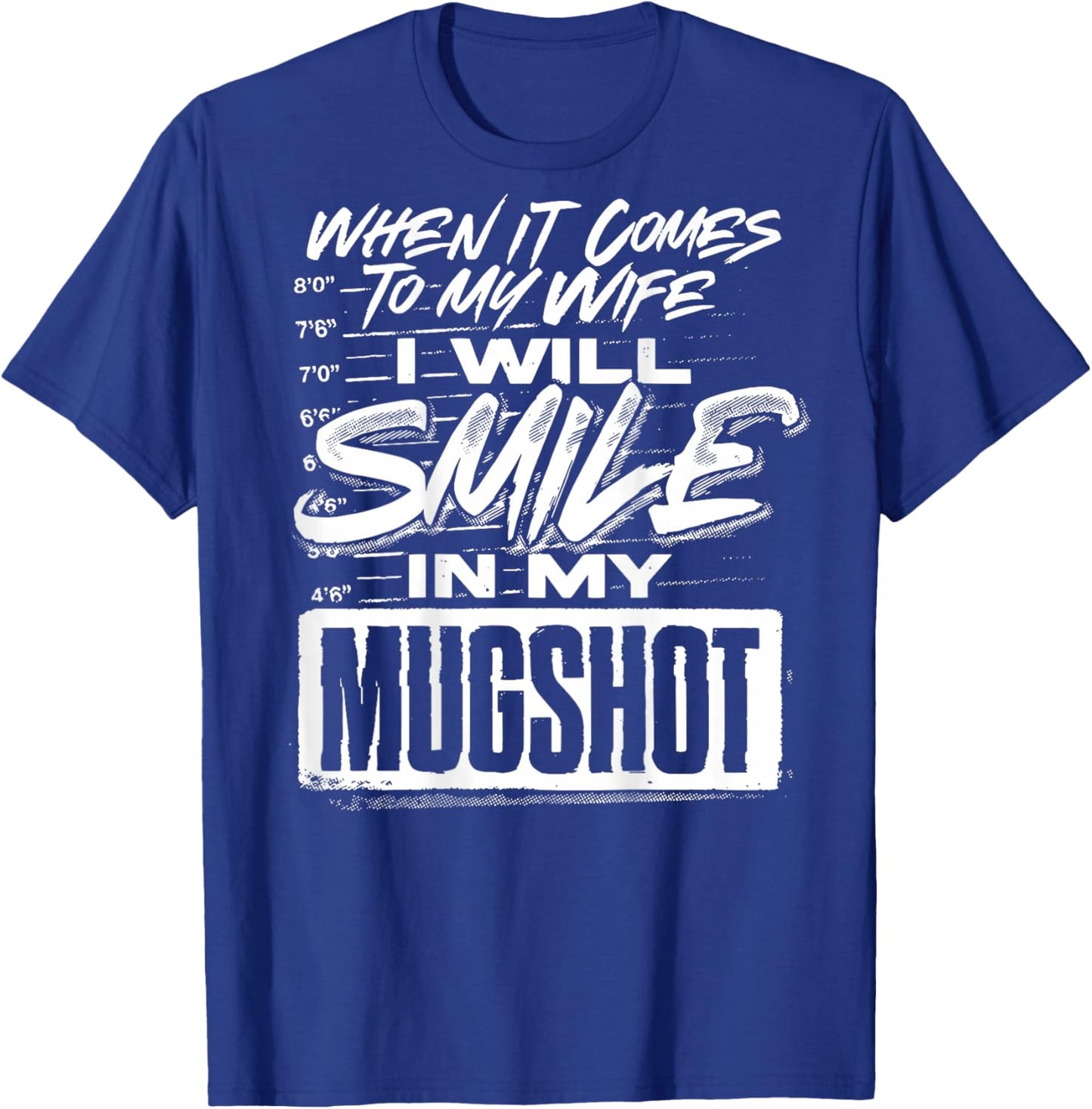 When It Comes to My Wife I Will Smile in My Mugshot T-Shirt - T-Shirt | Royal