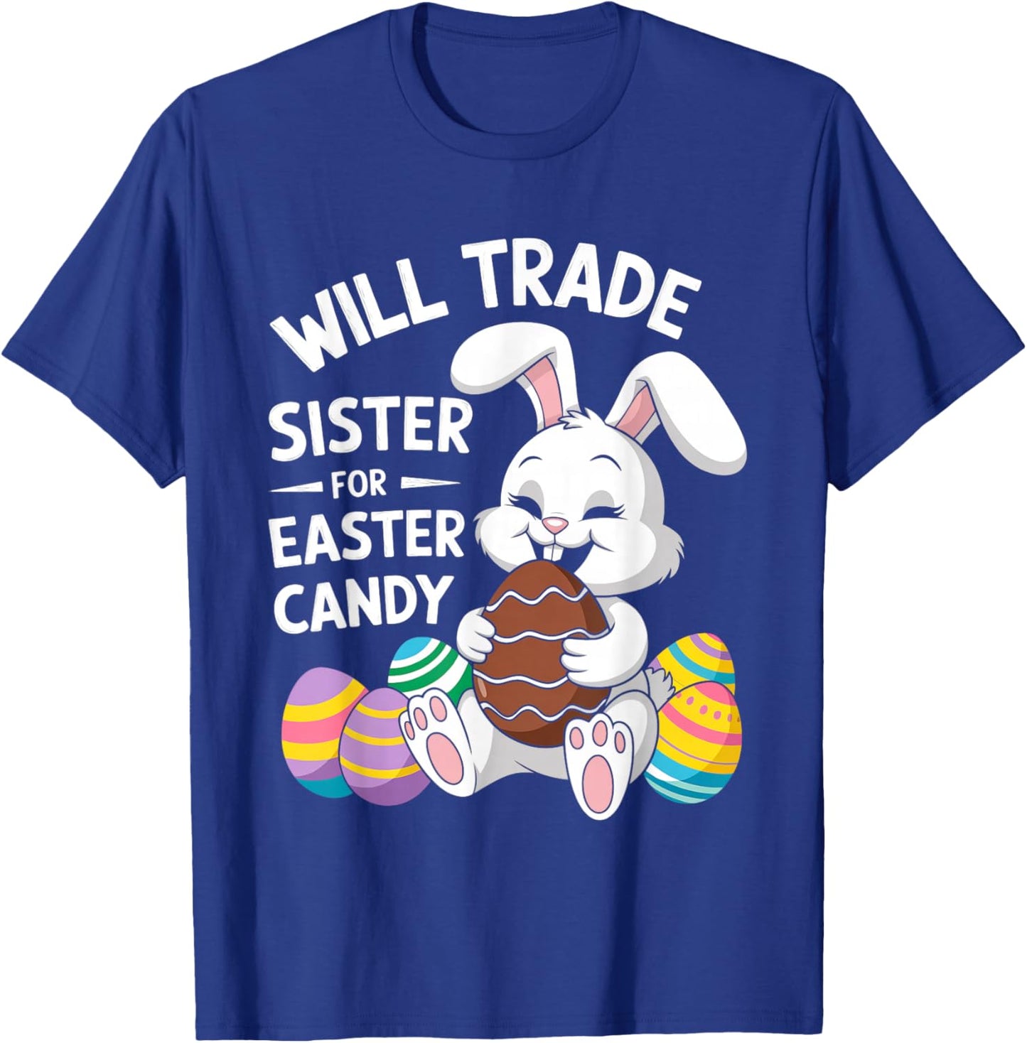 Will Trade Little Sister For Easter Candy Apparel Funny Girl T-Shirt - T-Shirt | Royal