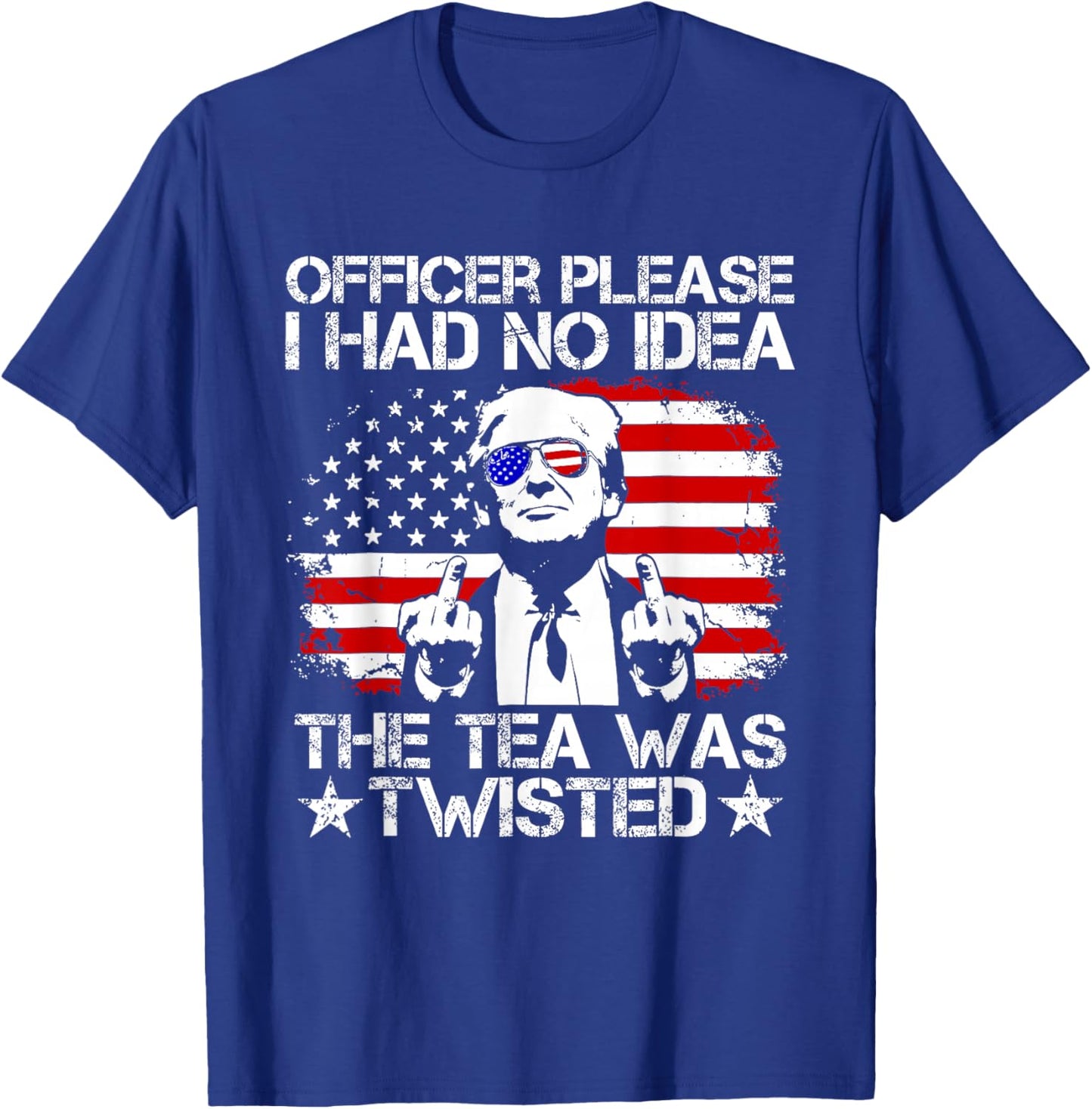 Trump Officer Please I Had No Idea The Tea was Twisted USA T-Shirt - T-Shirt | Royal