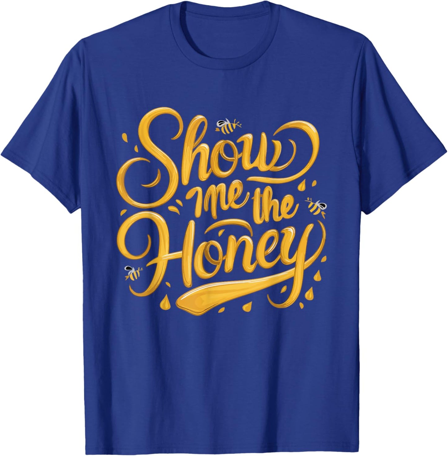 Show Me The Honey Funny Beekeeper Beekeeping Cute Bees T-Shirt - T-Shirt | Royal