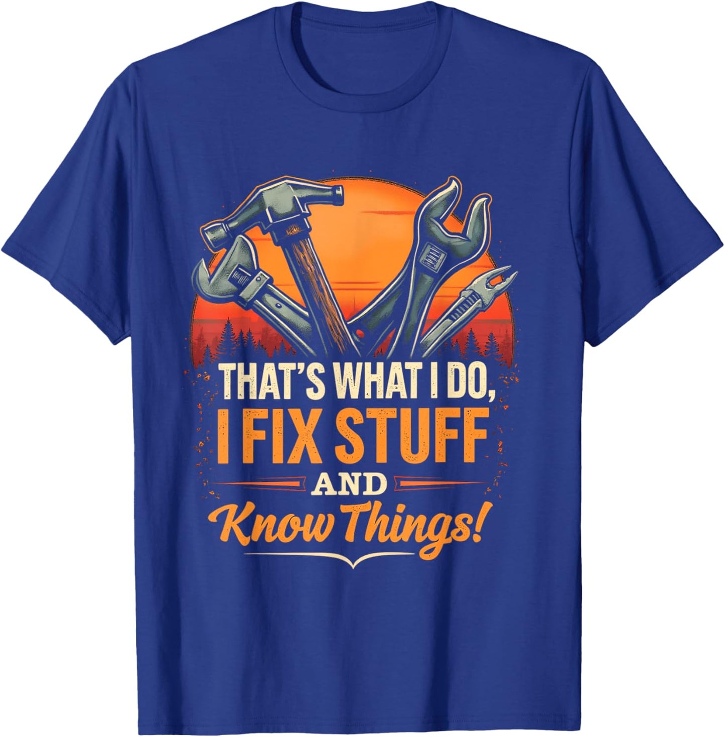 THAT'S WHAT I DO, I FIX STUFF AND KNOW THINGS! Handyman T-Shirt - T-Shirt | Royal