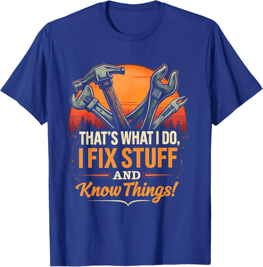 THAT'S WHAT I DO, I FIX STUFF AND KNOW THINGS! Handyman T-Shirt - T-Shirt | Royal