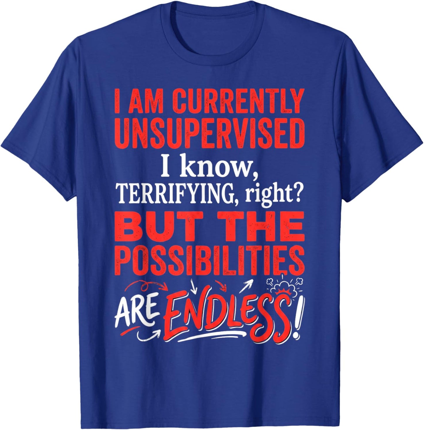 I'm Currently Unsupervised Sarcastic Humorous Funny Gift T-Shirt - T-Shirt | Royal