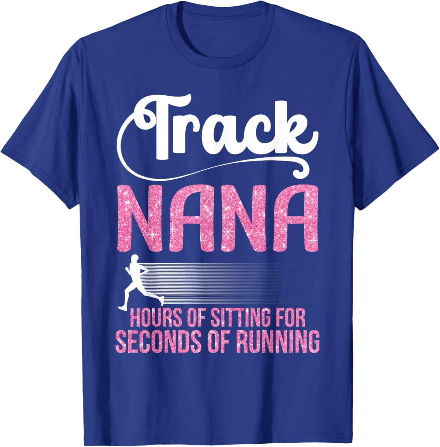 Proud Track Nana Hours Of Sitting For Seconds Of Running T-Shirt - T-Shirt | Royal