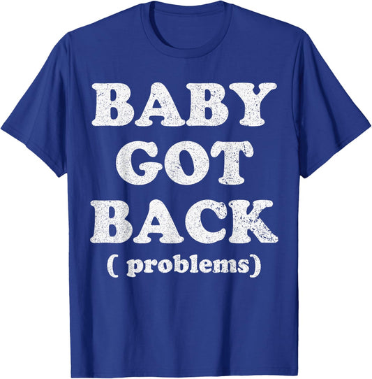 Baby Got Back Problem Funny Saying T-Shirt - T-Shirt | Royal