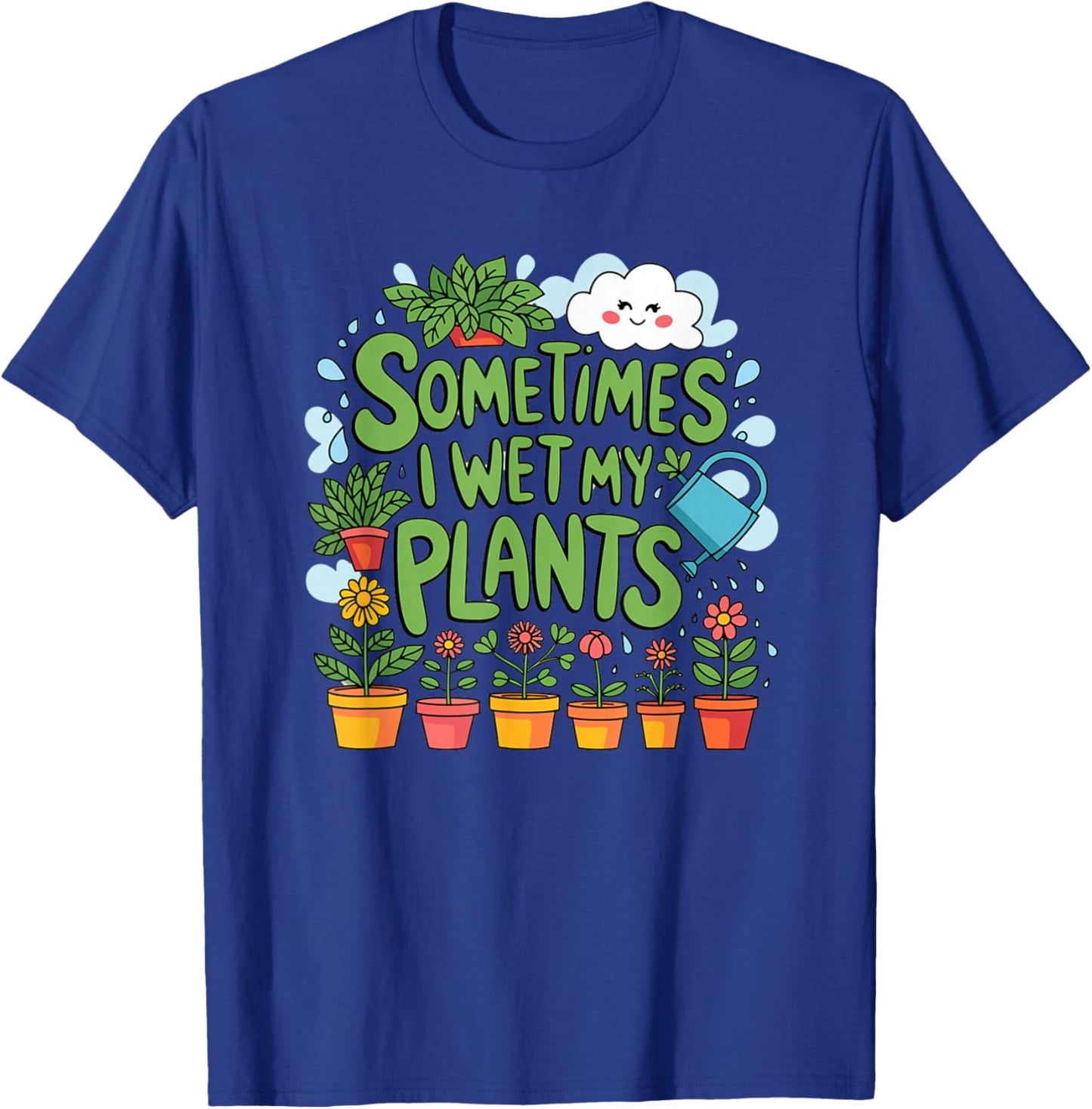 Sometimes I Wet My Plants T-Shirt - T-Shirt | Royal
