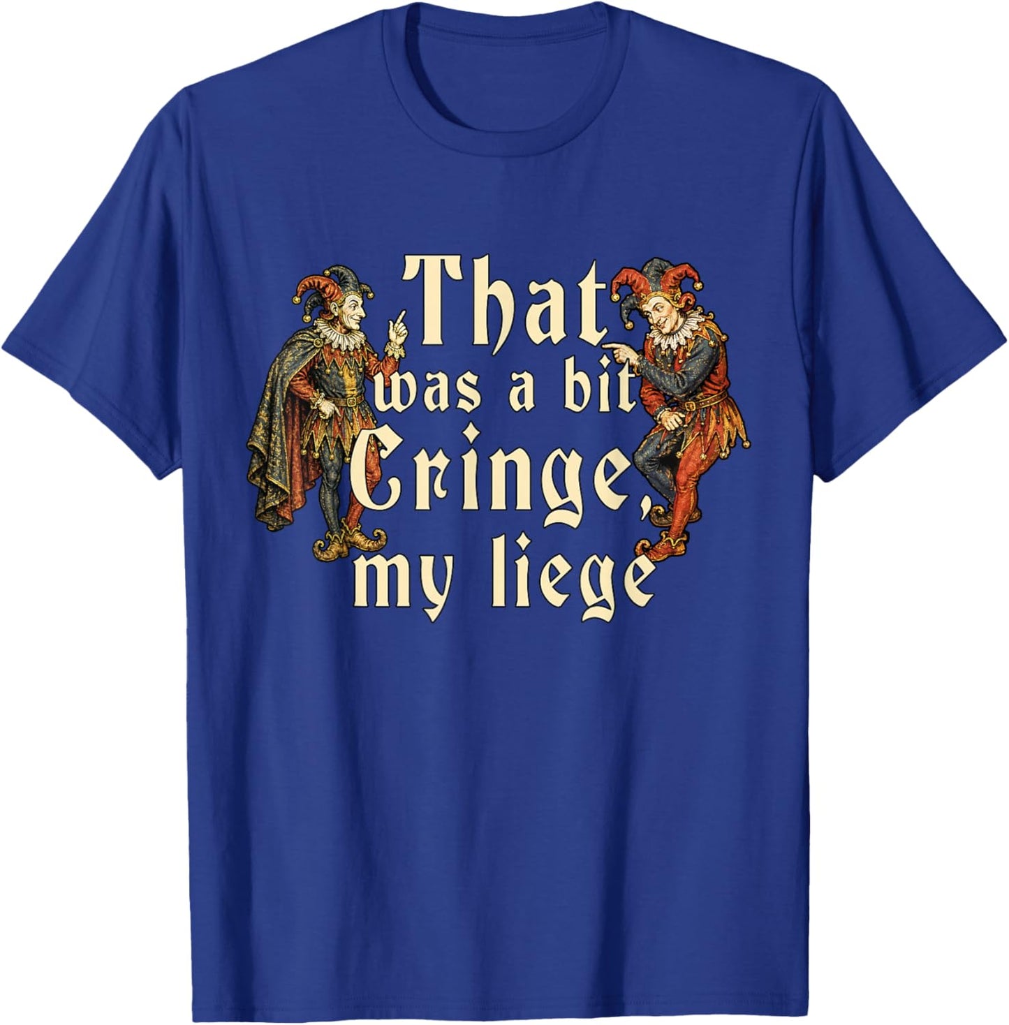 That Was A Bit Cringe My Liege Funny Medieval Knight Meme T-Shirt - T-Shirt | Royal