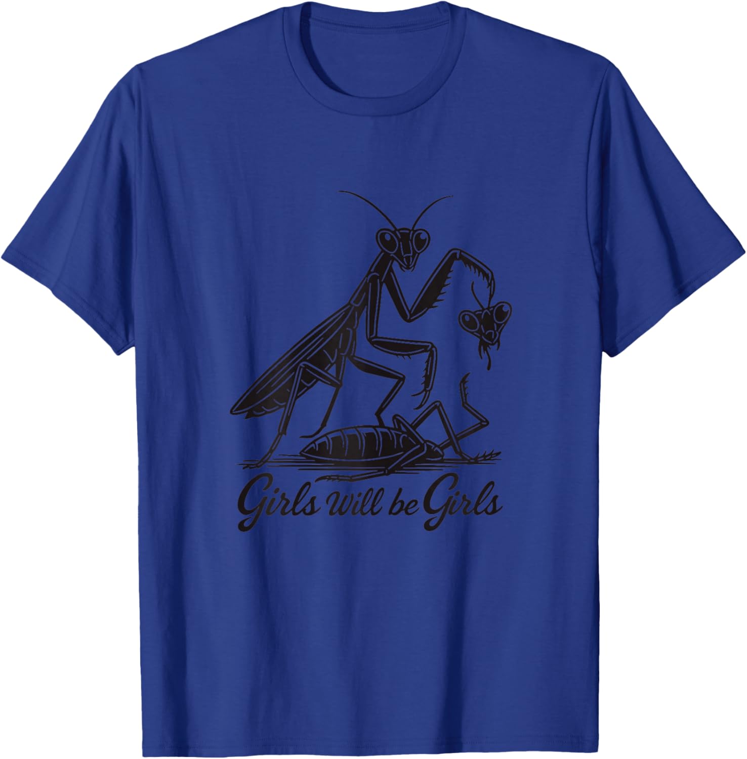 Girl Will Be Girls Praying Mantis T-Shirt - T-Shirt | Royal