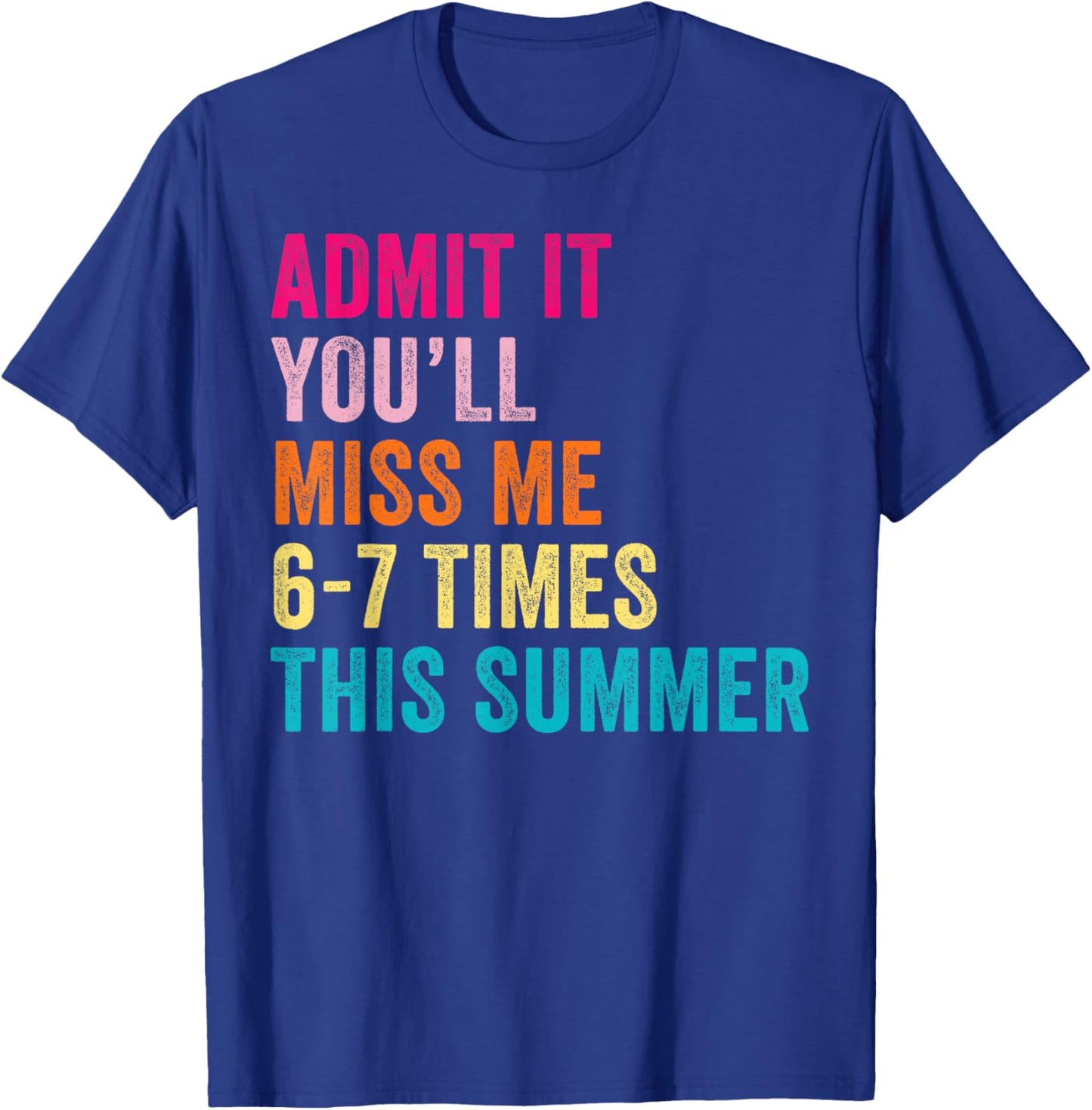 End of School Teacher Admit It You'll Miss Me 67 Last Day T-Shirt - T-Shirt | Royal