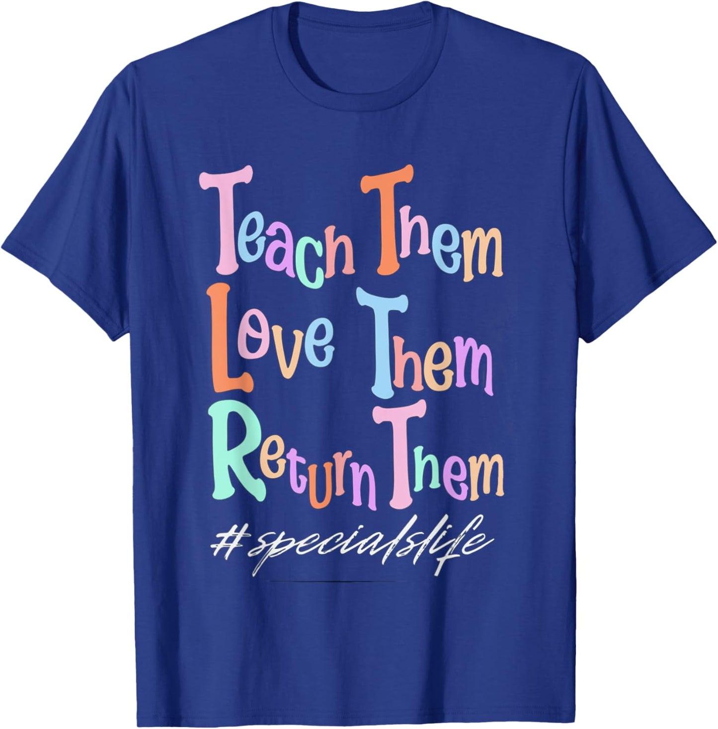 Women Teach Them Love Them Return Them Specials Teacher Life T-Shirt - T-Shirt | Royal