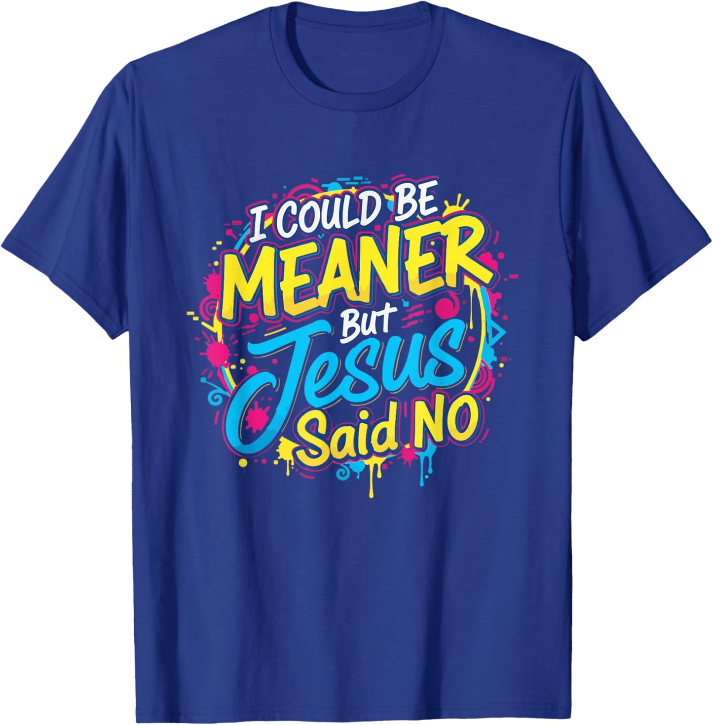 I Could Be Meaner But Jesus Said No Funny Retro Christian T-Shirt - T-Shirt | Royal