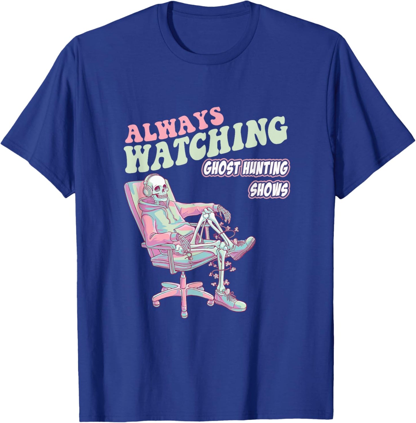Always Watching Ghost Hunting Shows Horror Funny T-Shirt - T-Shirt | Royal
