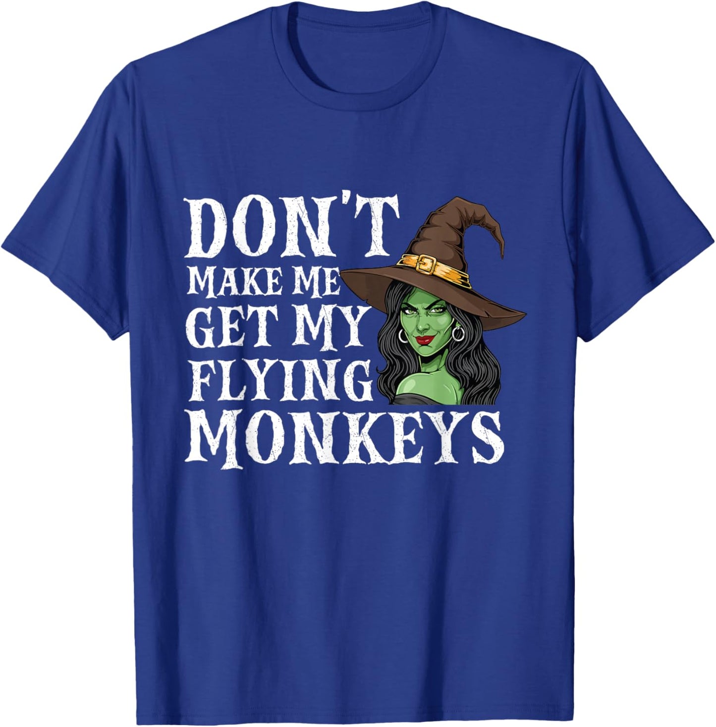 Don't Make Me Get My Flying Monkeys - Witch Halloween Mom T-Shirt - T-Shirt | Royal