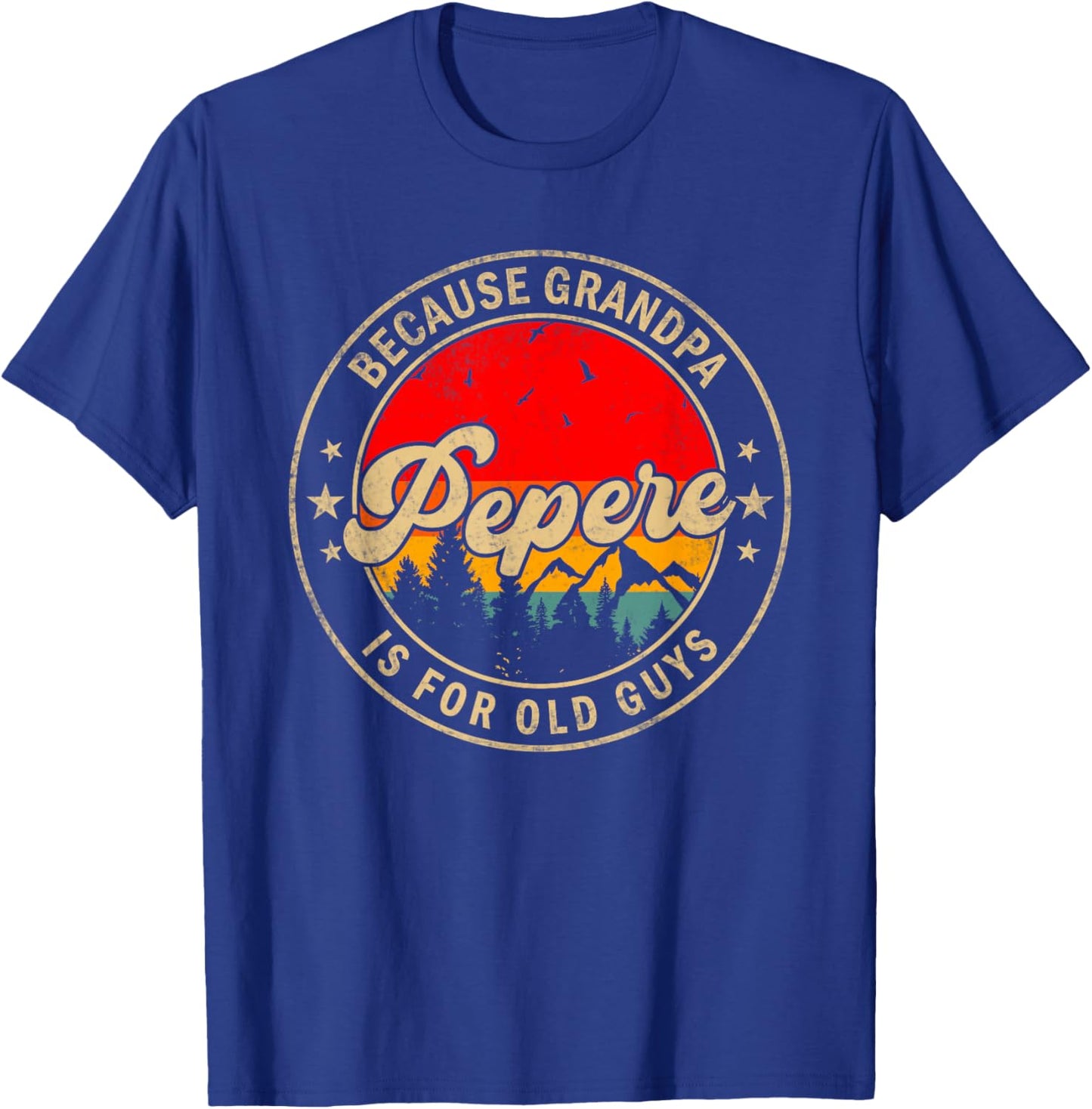Pepere Because Grandpa Is For Old Guys for Papa Grandpa T-Shirt - T-Shirt | Royal