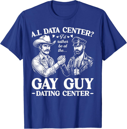AI Data Center Gay Guy Dating Center Funny T-Shirt - T-Shirt | Royal