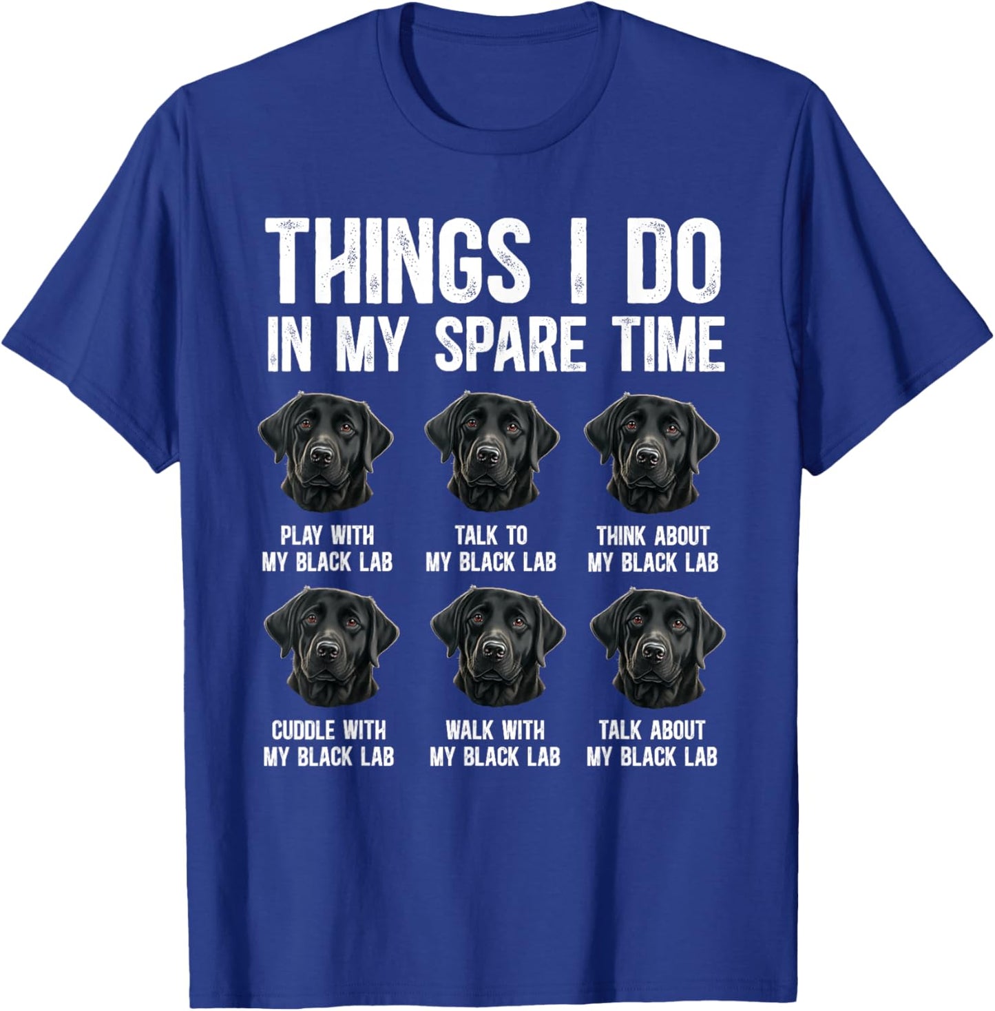 Things I Do Black Labrador Owner Black Lab Lover T-Shirt - T-Shirt | Royal