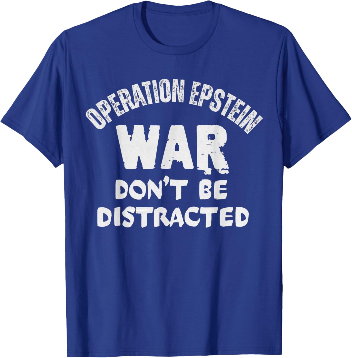 Operation Epstein Don't Get Distracted T-Shirt - T-Shirt | Royal