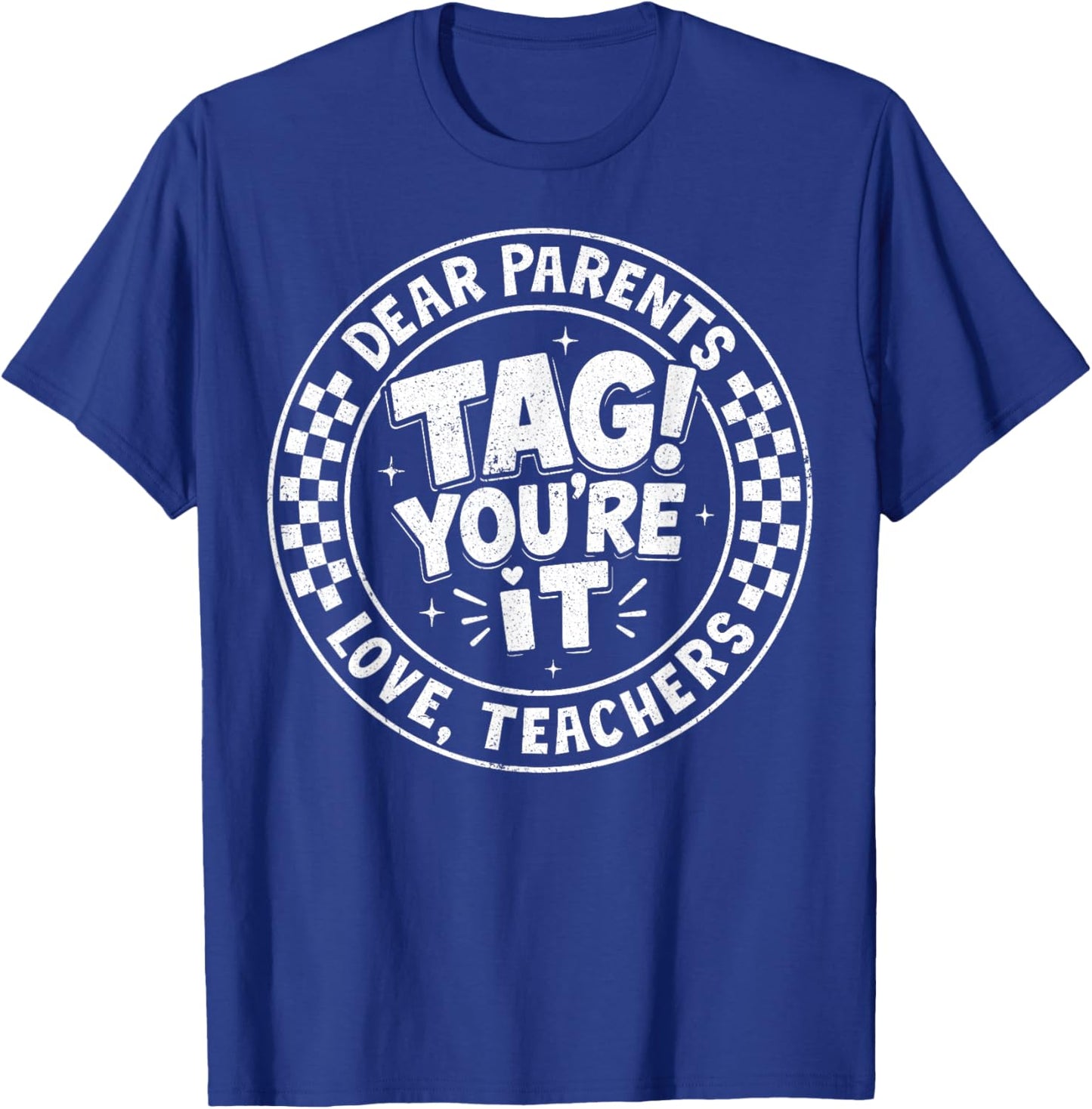 Dear Parents Tag You're It Love Teachers Last Day of School T-Shirt - T-Shirt | Royal