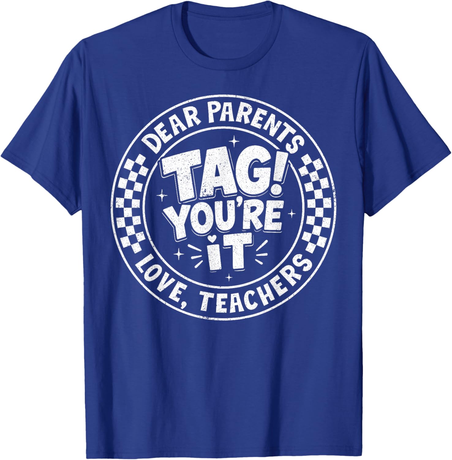 Dear Parents Tag You're It Love Teachers Last Day of School T-Shirt - T-Shirt | Royal