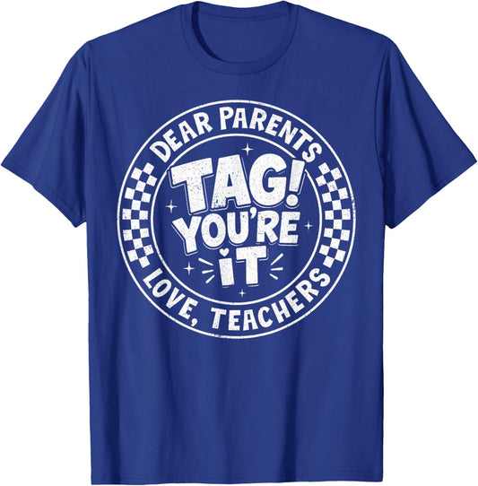 Dear Parents Tag You're It Love Teachers Last Day of School T-Shirt - T-Shirt | Royal