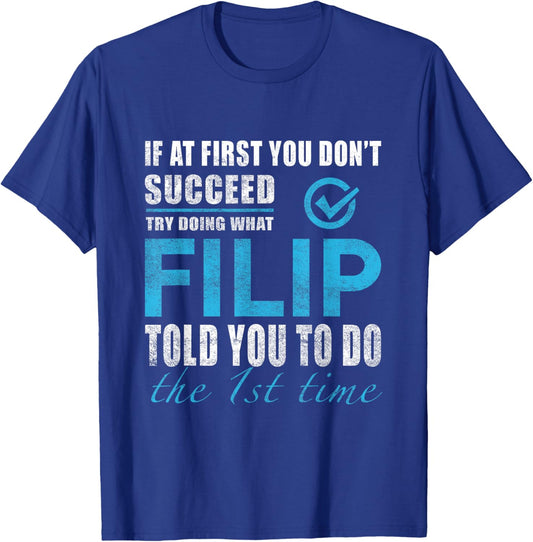 Filip Name - Try What Filip Told You To Do T-Shirt - T-Shirt | Royal