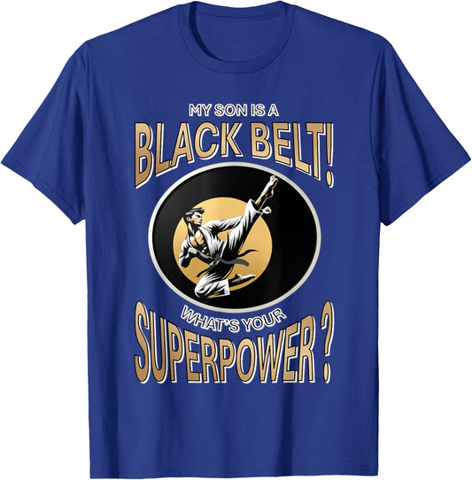 My Son is a Black Belt! What’s Your Superpower? T-Shirt - T-Shirt | Royal