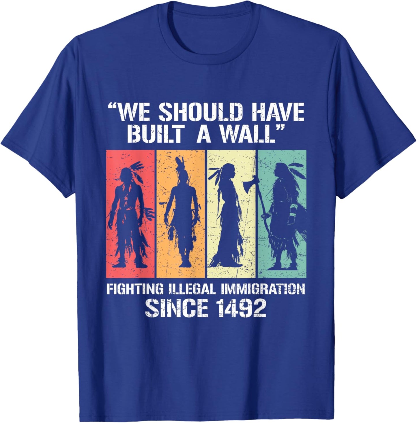 We Should Have Built A Wall Vintage Retro Native American T-Shirt - T-Shirt | Royal