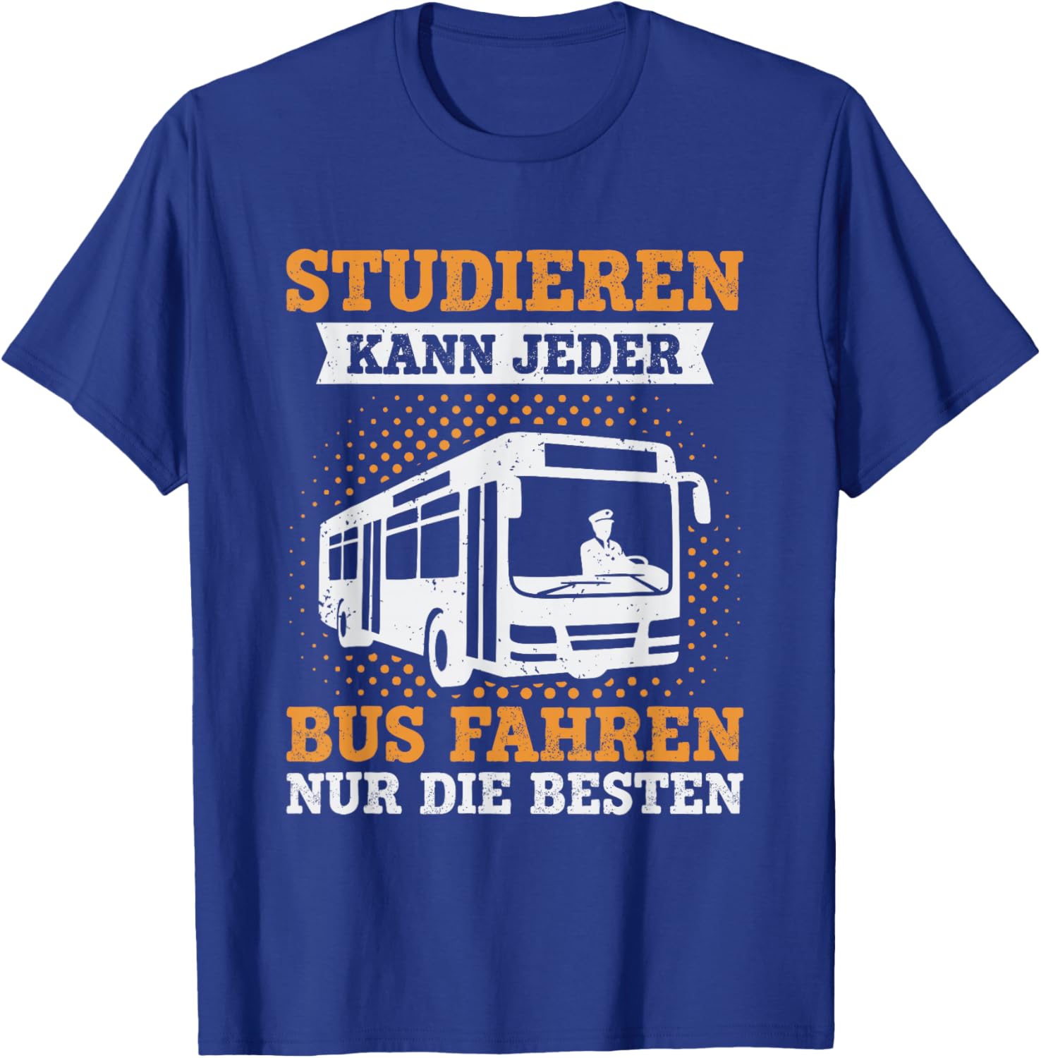 with German Text "Studieren kann jeder Busfahren nur die Besten Busfahrer" T-Shirt - T-Shirt | Royal
