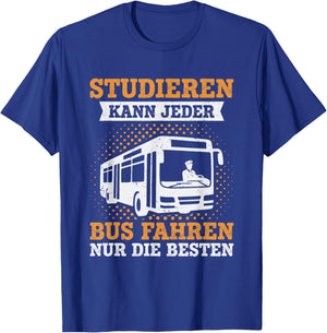 with German Text "Studieren kann jeder Busfahren nur die Besten Busfahrer" T-Shirt - T-Shirt | Royal