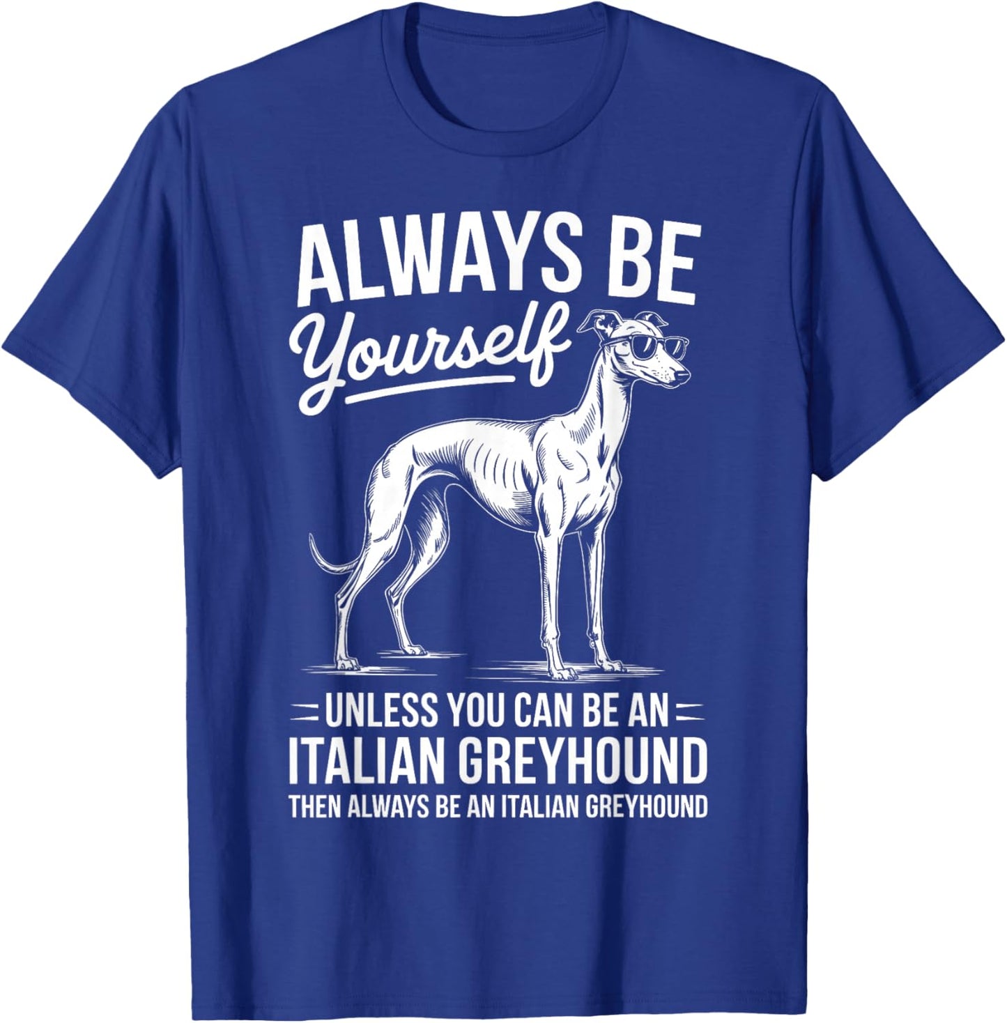 Be an Italian Greyhound Dog Funny Italian Greyhound T-Shirt - T-Shirt | Royal