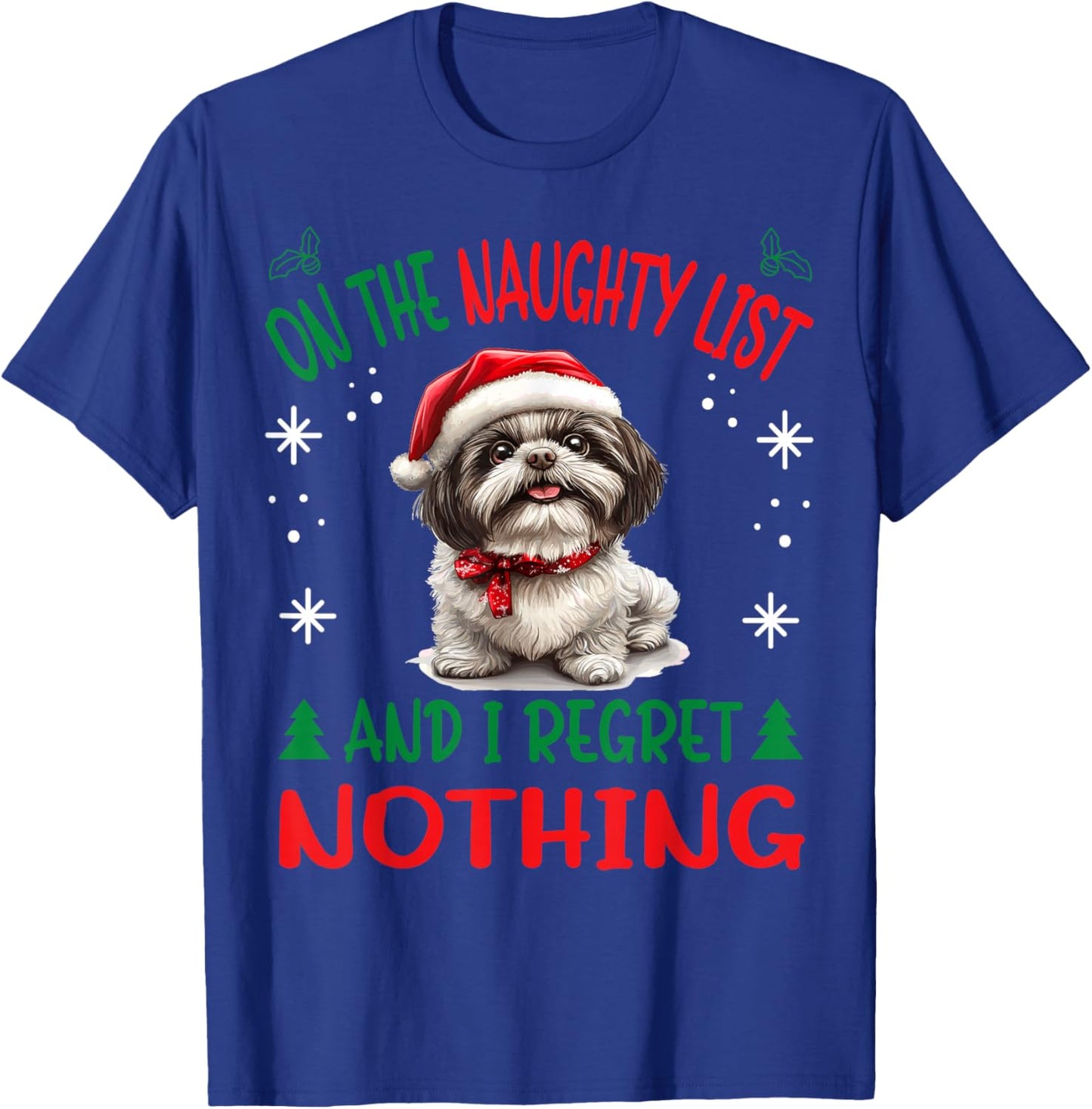 Cute Shih Tzu Dog Christmas On The Naughty List and I regret T-Shirt - T-Shirt | Royal