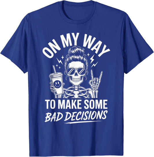 On My Way to Make Some Bad Decisions Skeleton T-Shirt - T-Shirt | Royal