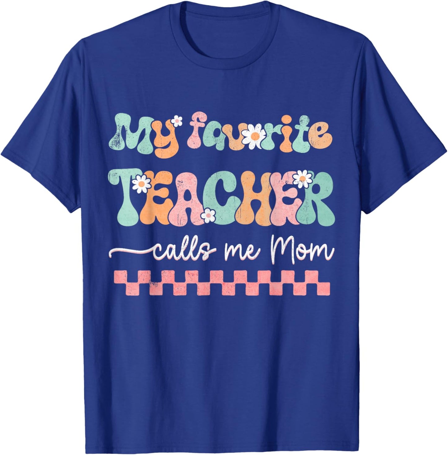 My Favorite Teacher Calls Me Mom Mother's Day Checkered Mama Men Women T-Shirt - T-Shirt | Royal