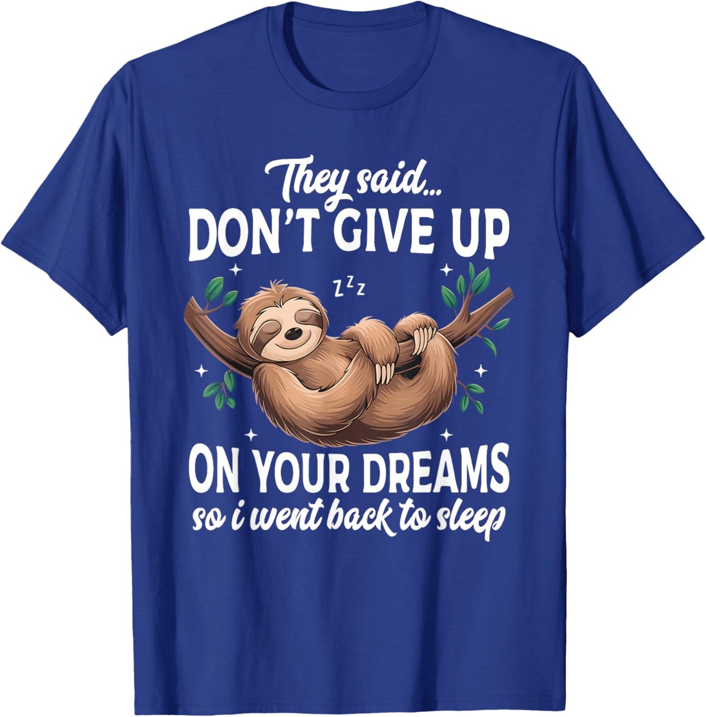 They Said Don't Give Up On Your Dreams Lazy Sleeping Sloth T-Shirt - T-Shirt | Royal