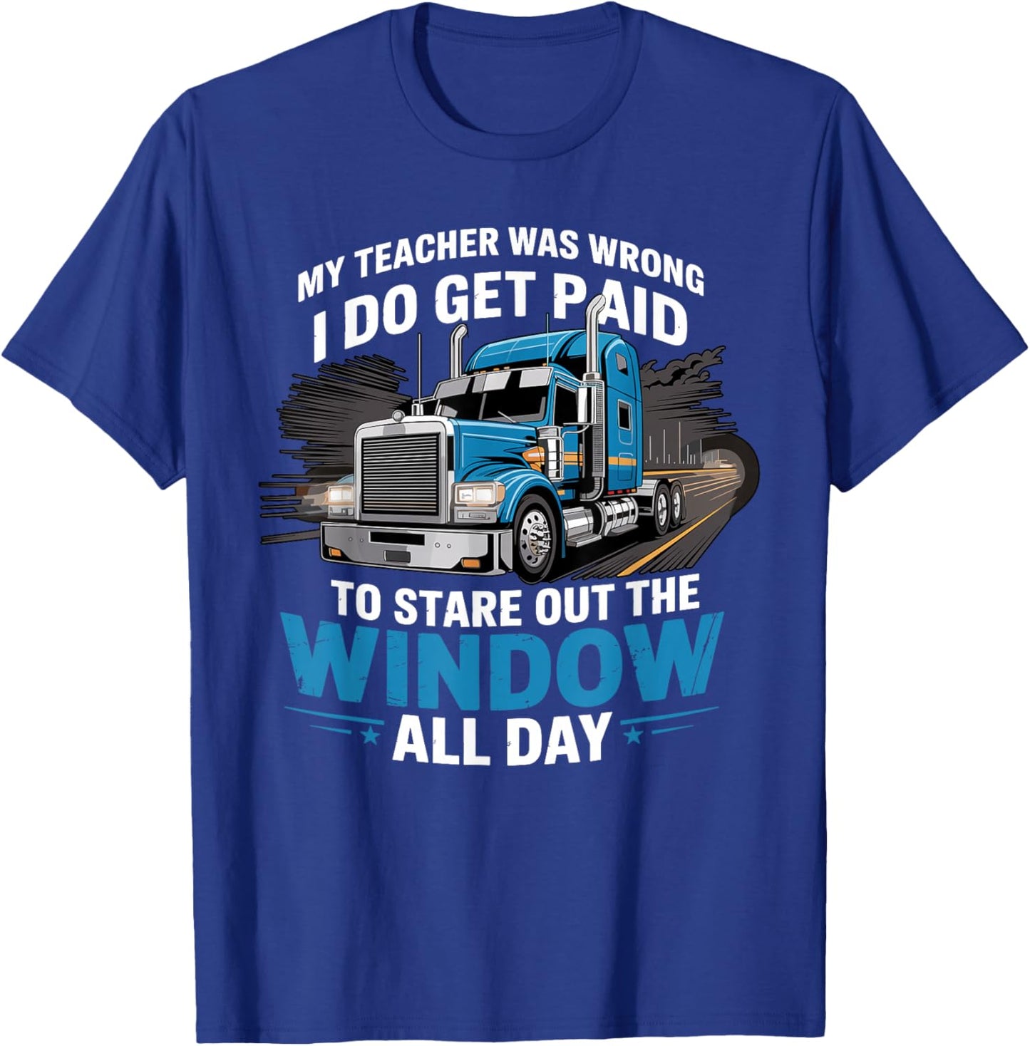 My Teacher was Wrong Trucker Funny Truck Driver T-Shirt - T-Shirt | Royal