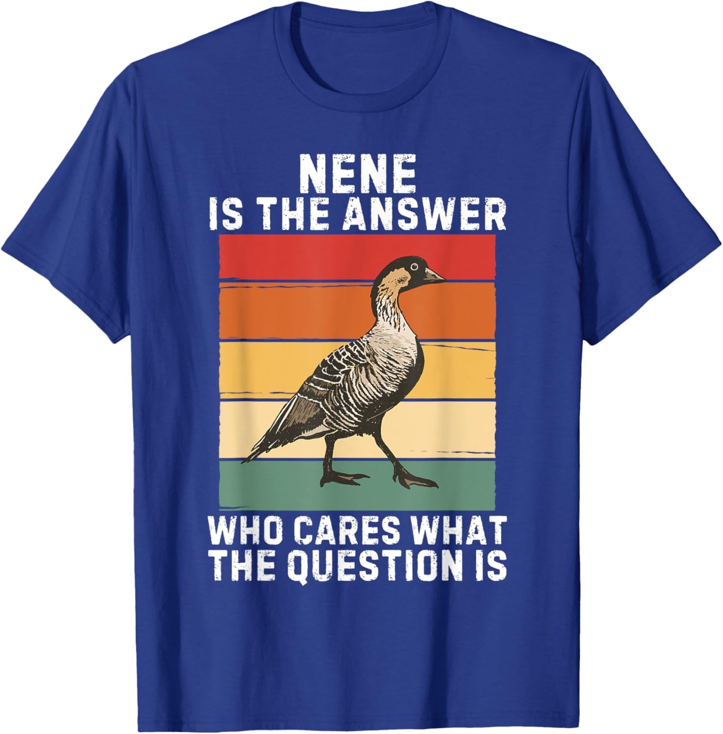 Retro Nene Bird Is The Answer Who Cares What The Question Is T-Shirt - T-Shirt | Royal