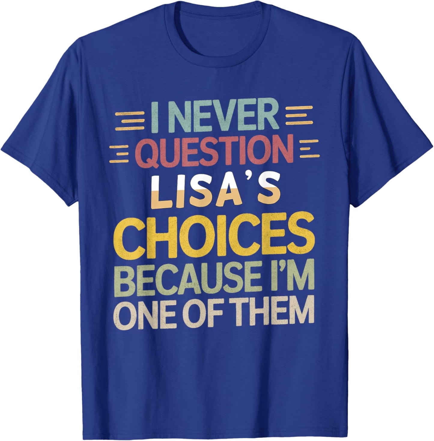 Funny Relationship Quote I Never Question Lisa’s Choices T-Shirt - T-Shirt | Royal