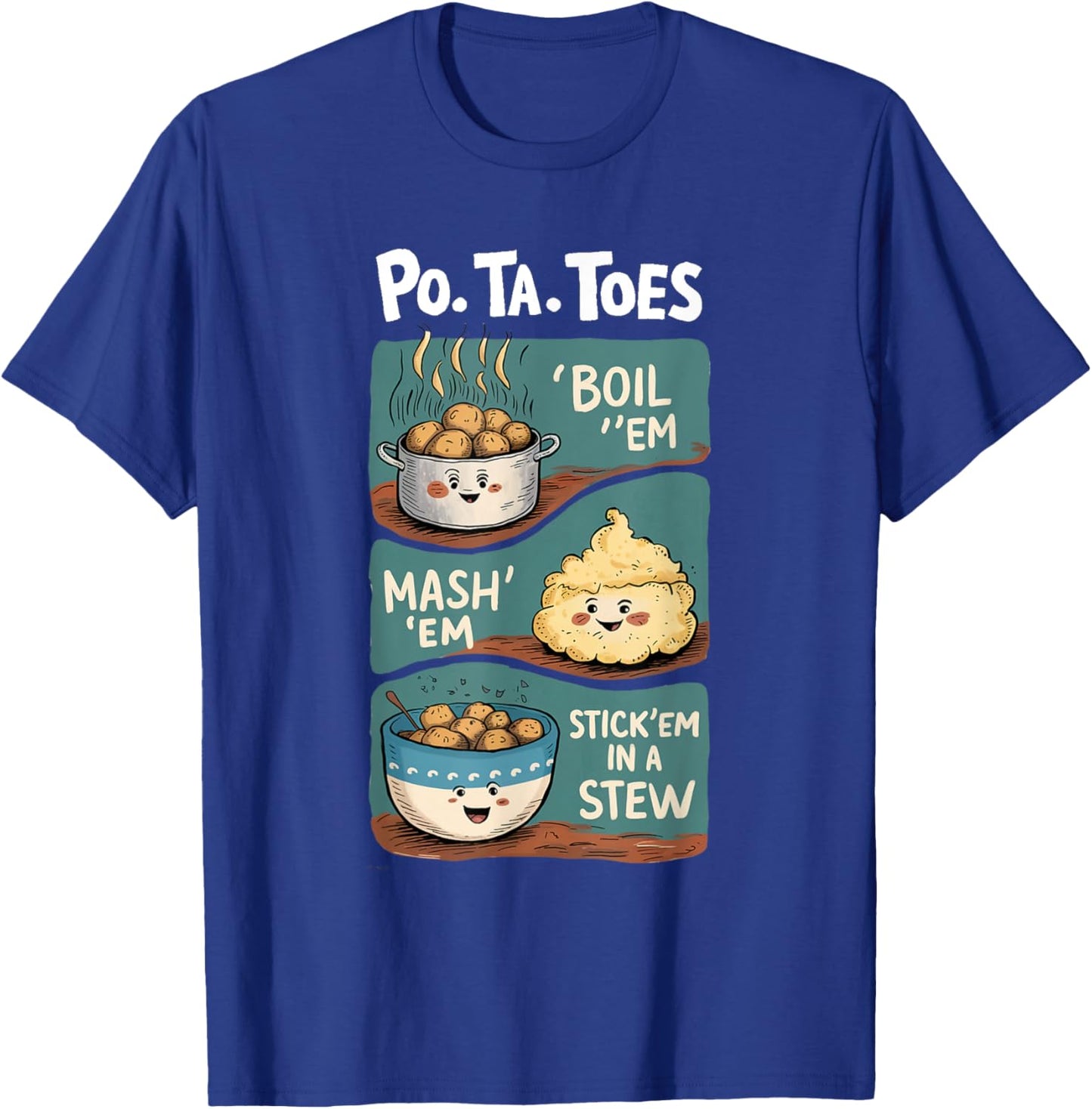 Taters Po-ta-toes Boil Em Mash Em Stick Em In A Stew T-Shirt - T-Shirt | Royal