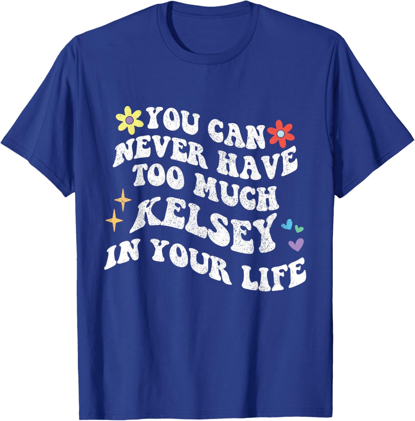 Retro Groovy You Can Never Have Too Much Kelsey In Your Life T-Shirt - T-Shirt | Royal