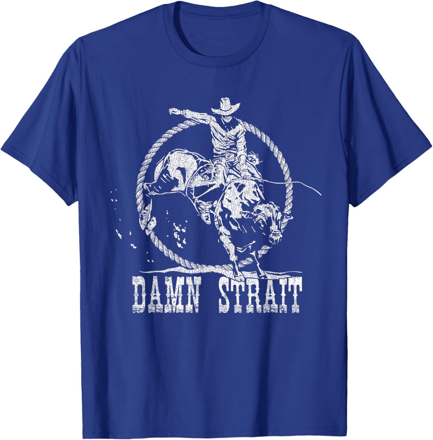 Damn Strait Western Country Damn Strait Cowboy Cowgirl Rodeo T-Shirt - T-Shirt | Royal