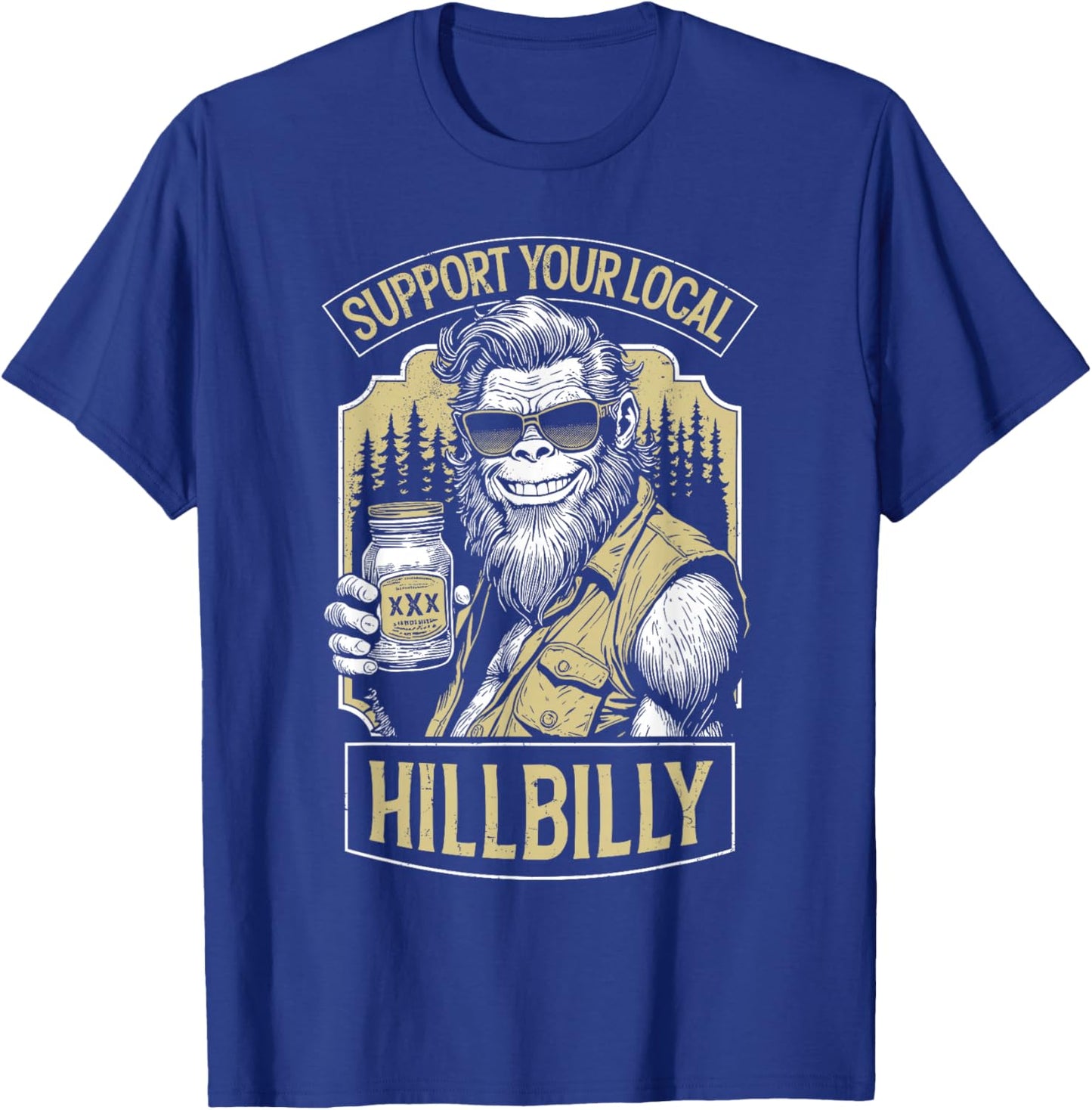 Support Your Local Hillbilly Moonshine Funny Bigfoot Redneck T-Shirt - T-Shirt | Royal