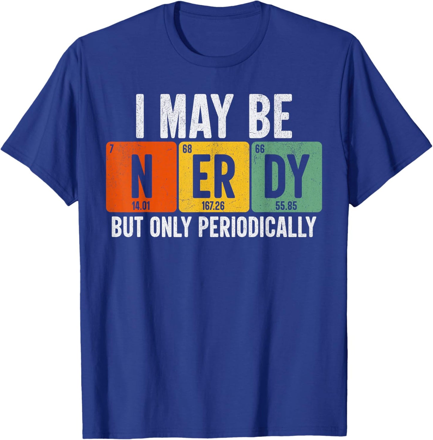 Periodic Table Shirt I May Be Nerdy But Only Periodically T-Shirt - T-Shirt | Royal