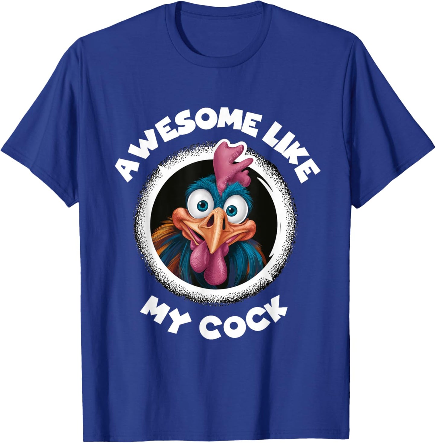 Awesome Like My Cock Chicken Sarcastic Humour Rooster Rude T-Shirt - T-Shirt | Royal