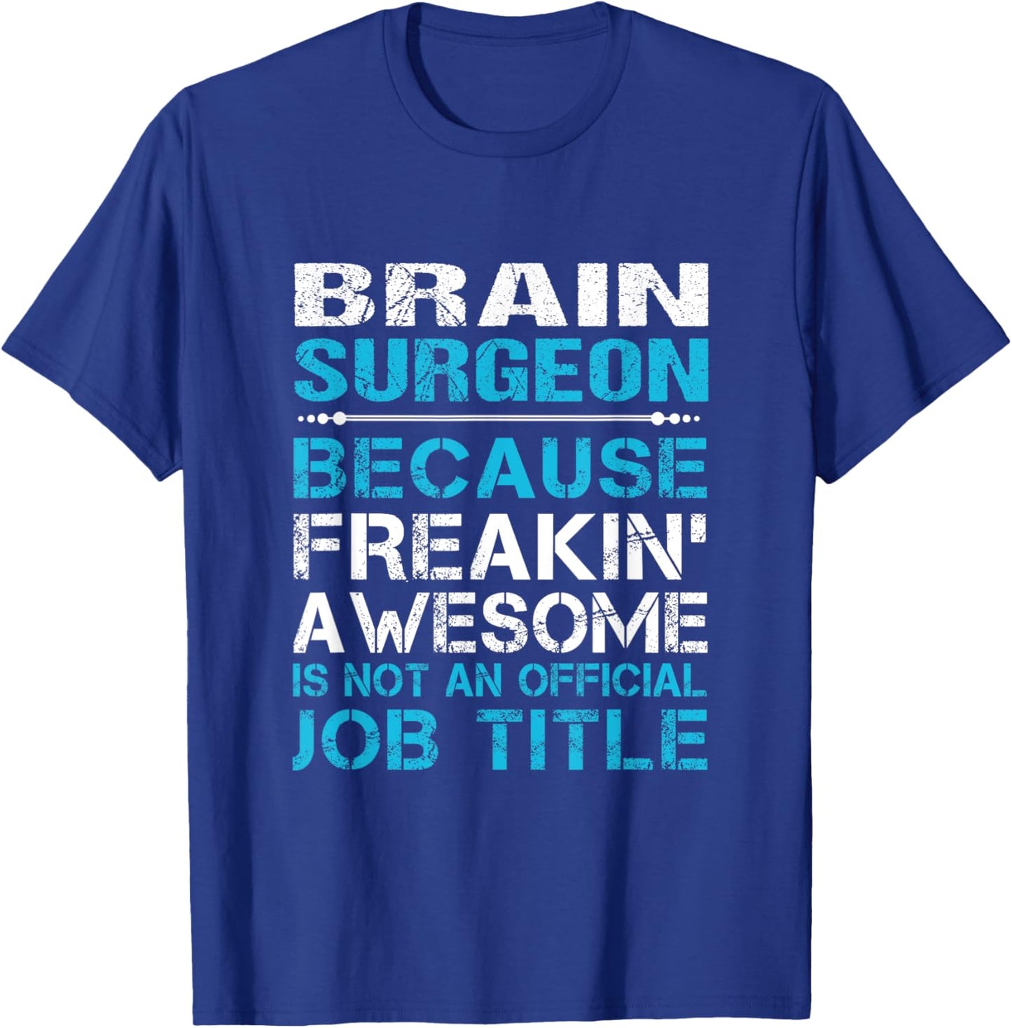 Brain Surgeon - Freaking Awesome T-Shirt - T-Shirt | Royal