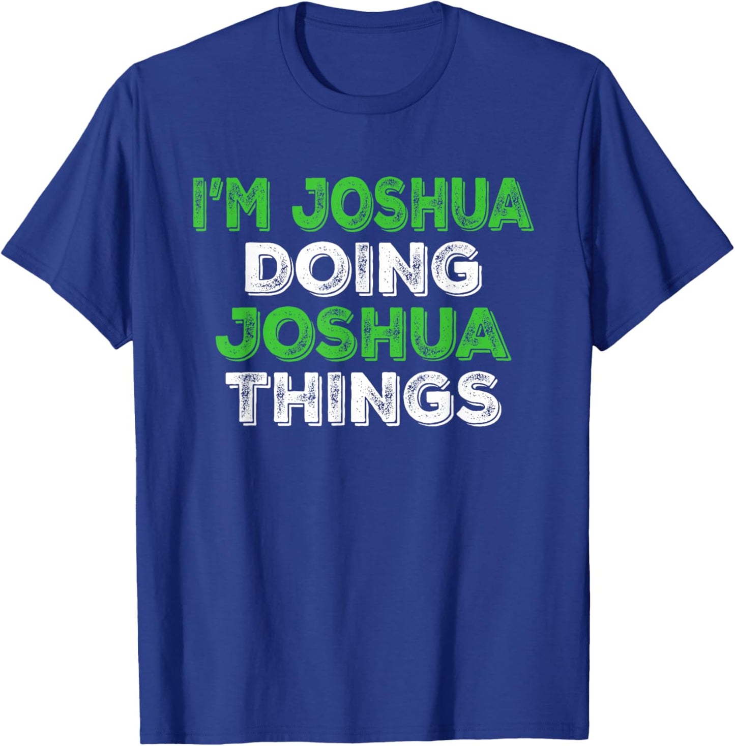 I'm Joshua Doing Joshua Things Funny Personalized First Name T-Shirt - T-Shirt | Royal
