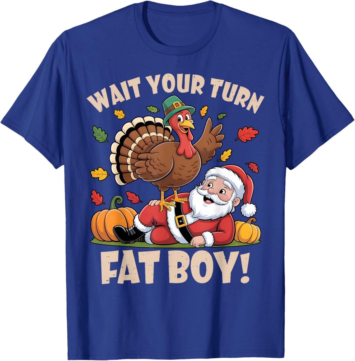 Wait Your Turn Fat Boy Funny Thanksgiving Christmas T-Shirt - T-Shirt | Royal