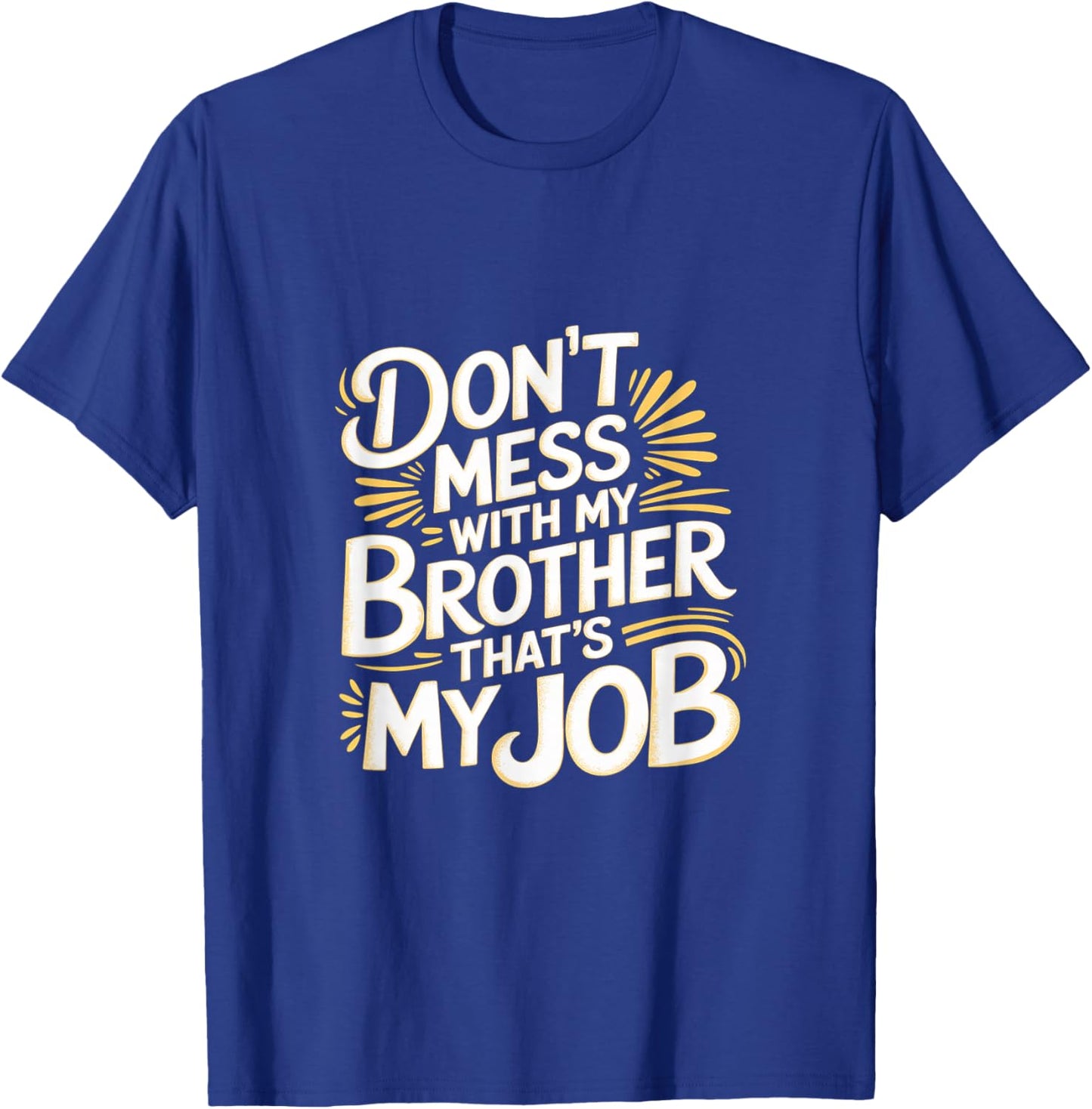 Don't Mess With My Brother That's My Job Sibling Bond T-Shirt - T-Shirt | Royal