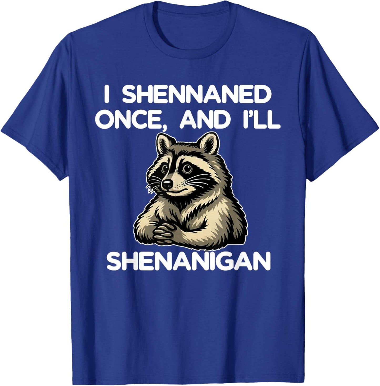 If I Shennaned Once I'll Shenanigan Raccoon St Patrick's Day T-Shirt - T-Shirt | Royal